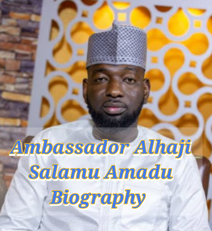 Ambassador Alhaji Salamu Amadu Biography