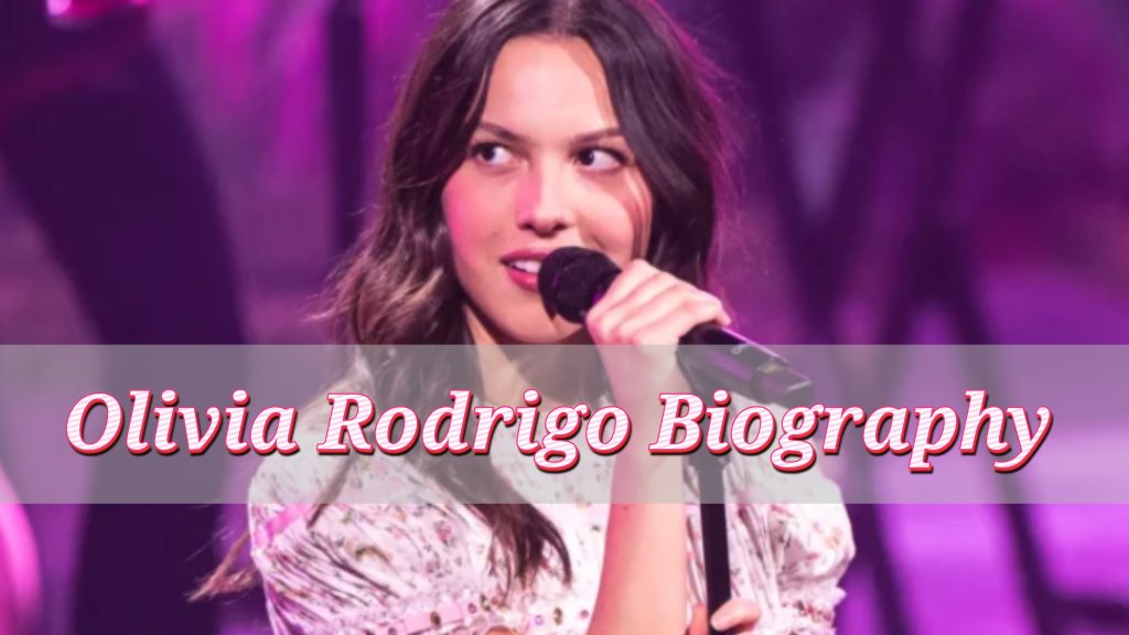 Olivia Rodrigo Biography