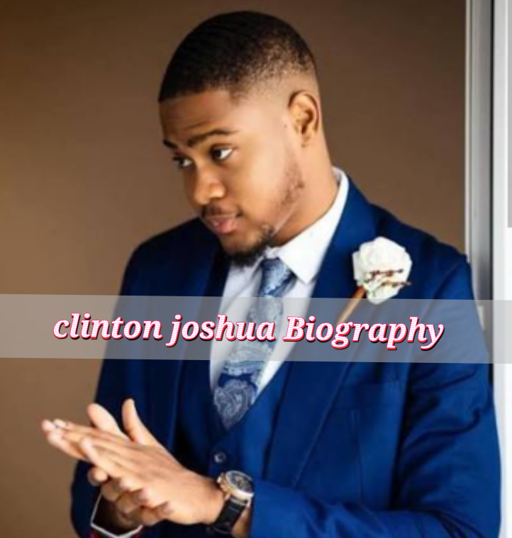 Clinton Joshua Biography
